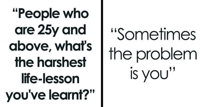 30 Hard-To-Swallow Life Lessons Shared By People Online Who Are Over 25 Y.O.