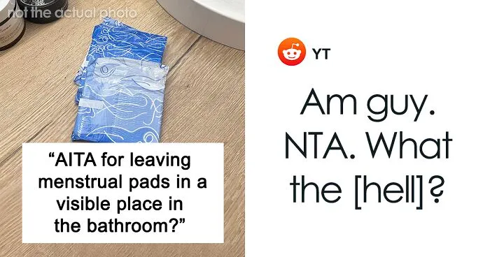 Woman Asks If It's Wrong To Leave Menstrual Pads Out Where A Male Guest Could See Them