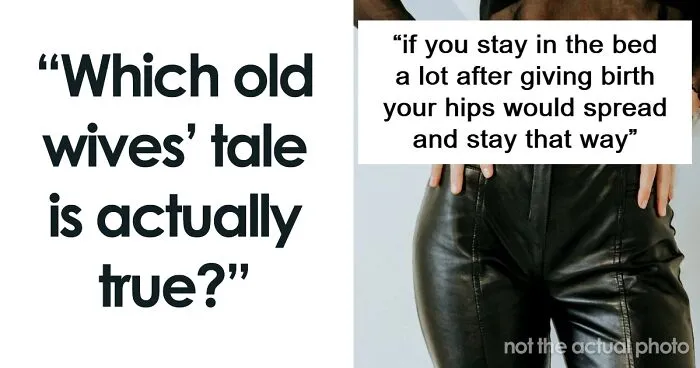 "Which Old Wives' Tale Is Actually True?" (30 Answers)