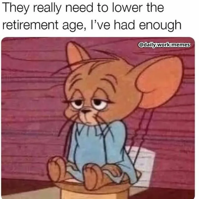 Funny and relatable meme of a tired cartoon mouse, expressing frustration about retirement age.