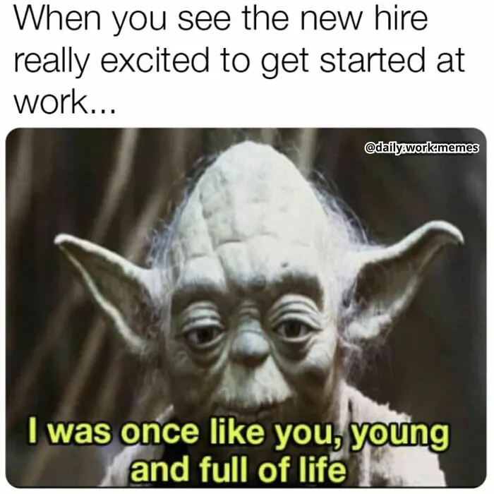 Funny work meme with Yoda looking tired, comparing new hire's excitement to being young and energetic once.