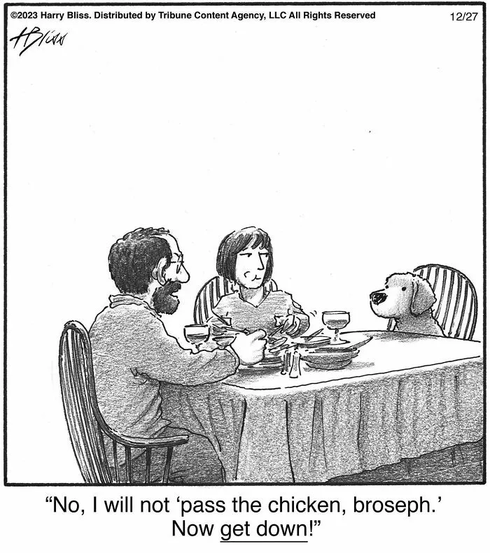 A Harry Bliss one-panel comic shows a couple dining with their dog at the table, refusing to pass chicken.