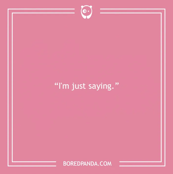 30 Of The Most Irksome Things Annoying People Often Say