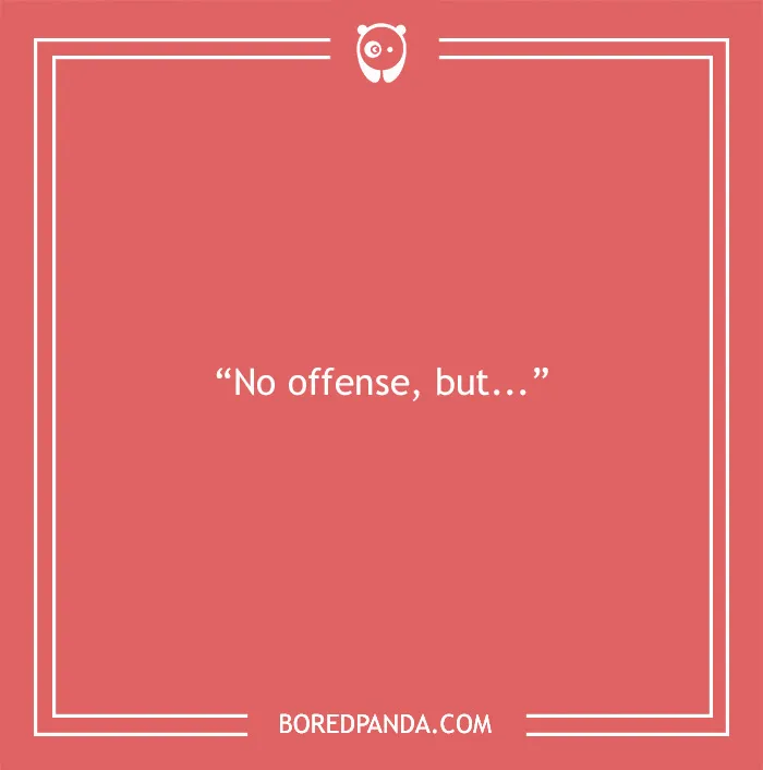 30 Of The Most Irksome Things Annoying People Often Say