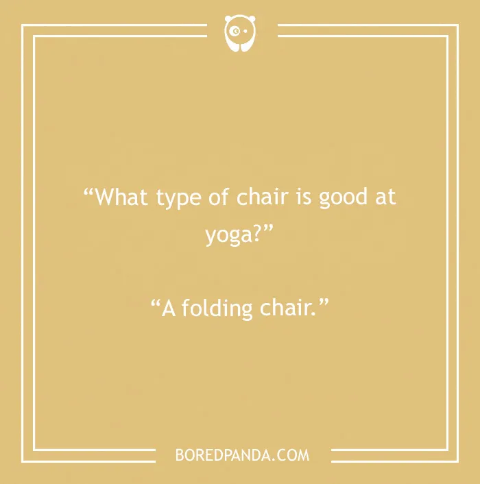 Camping joke: What type of chair is good at yoga? A folding chair. A wild ride of camping jokes.