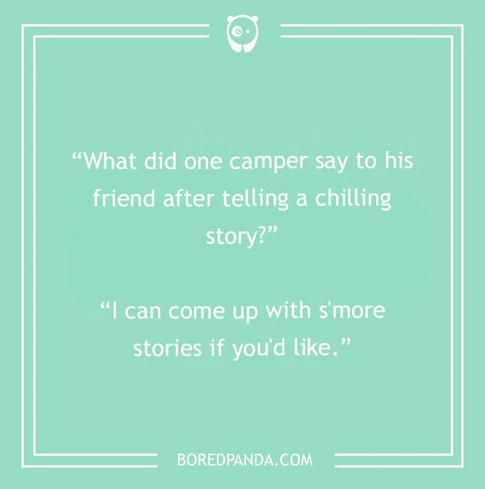 A camping joke about a camper telling s'more stories after a chilling story, perfect for camping enthusiasts.