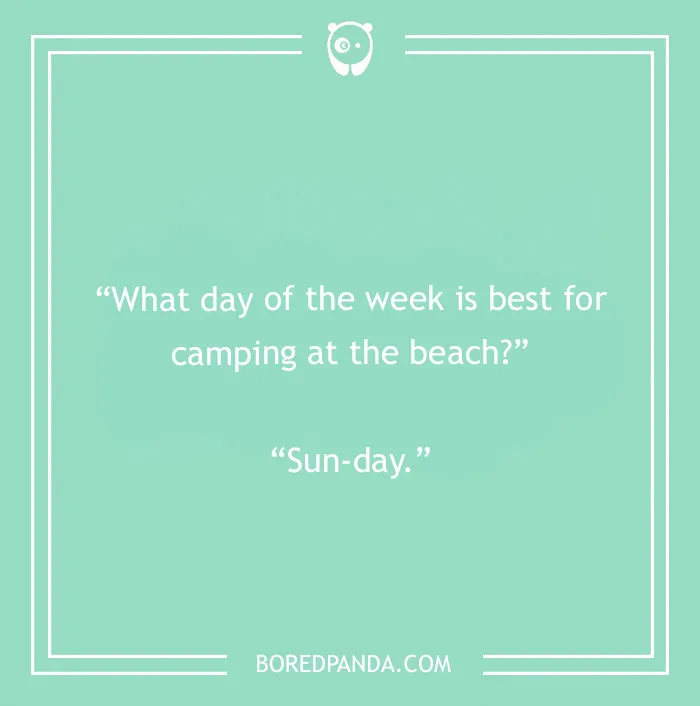 A camping joke: What day of the week is best for camping at the beach? Sun-day. A witty image for camping fun.