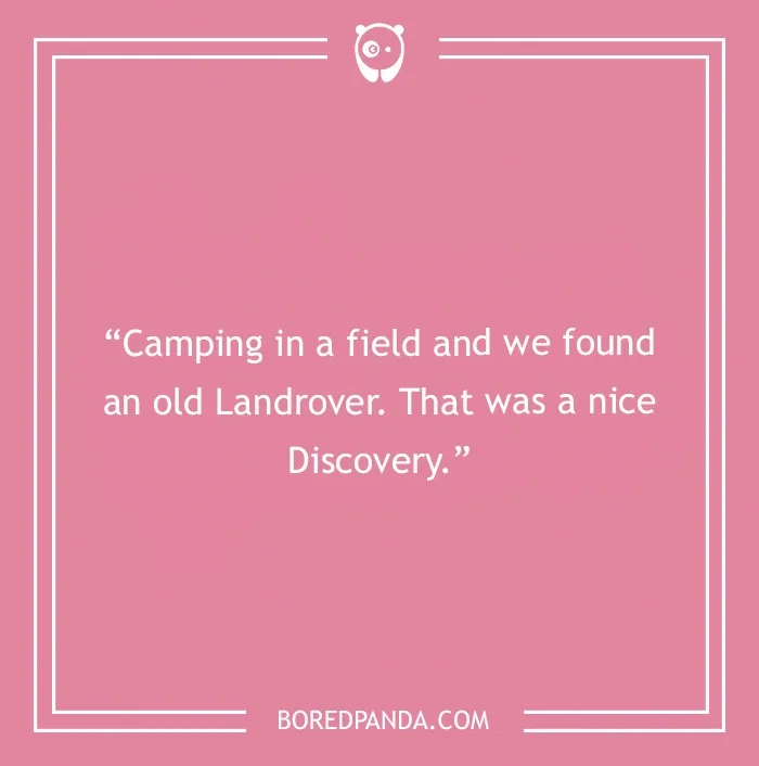 A camping joke about finding an old Landrover while camping in a field, calling it a nice Discovery.