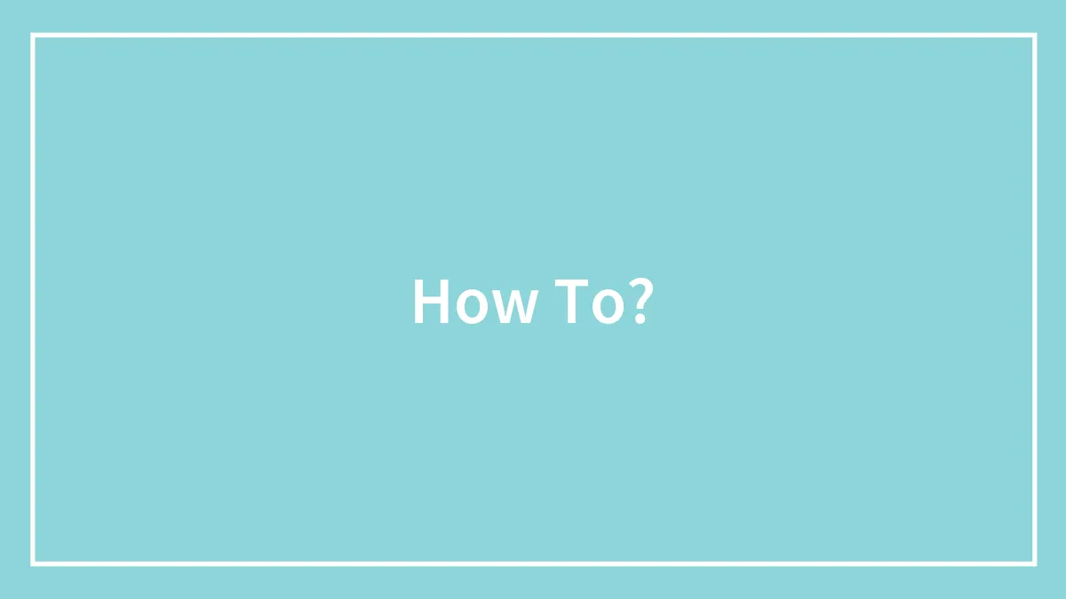 How To?
