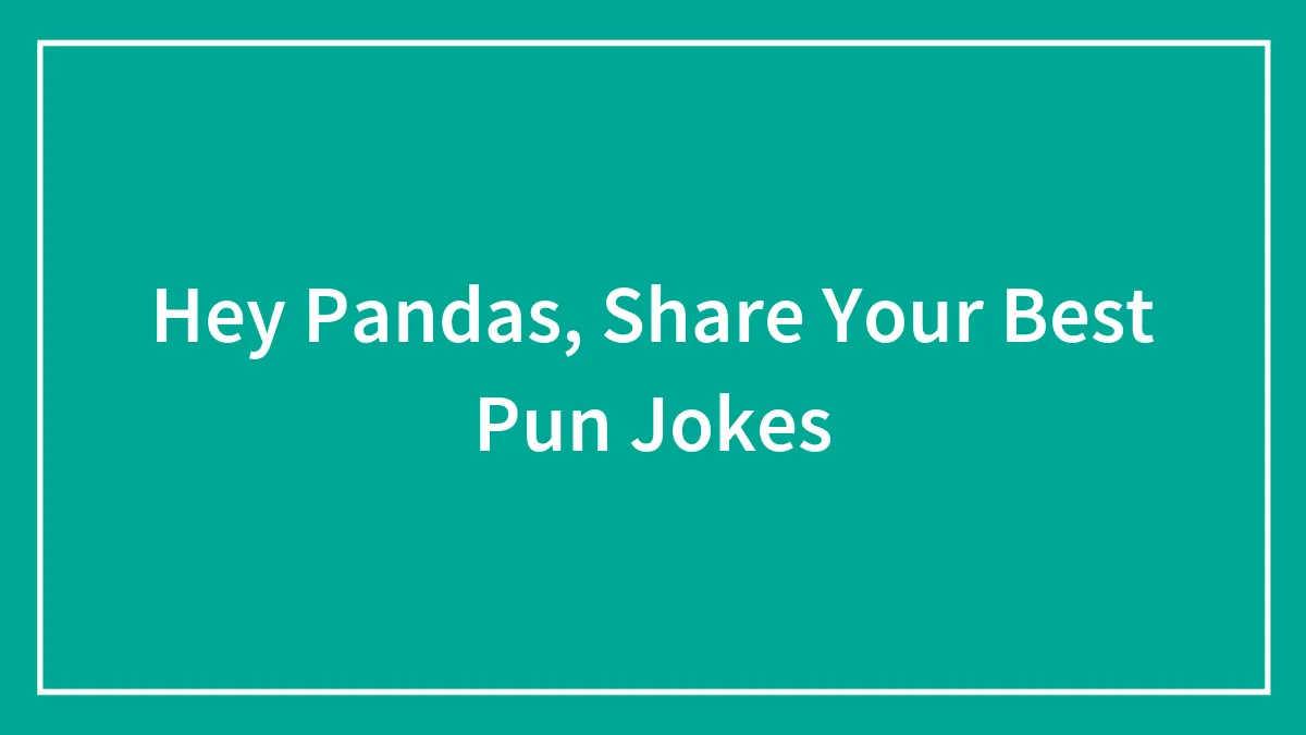 Hey Pandas, Share Your Best Pun Jokes (Closed)