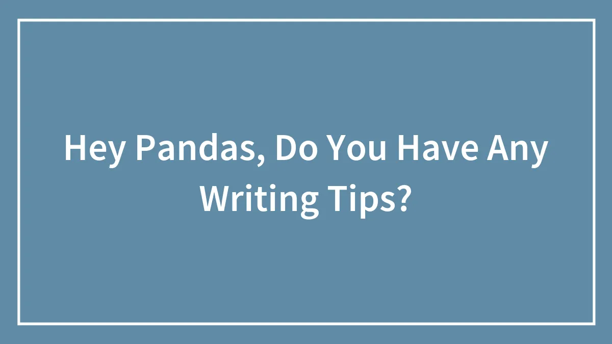 Hey Pandas, Do You Have Any Writing Tips?
