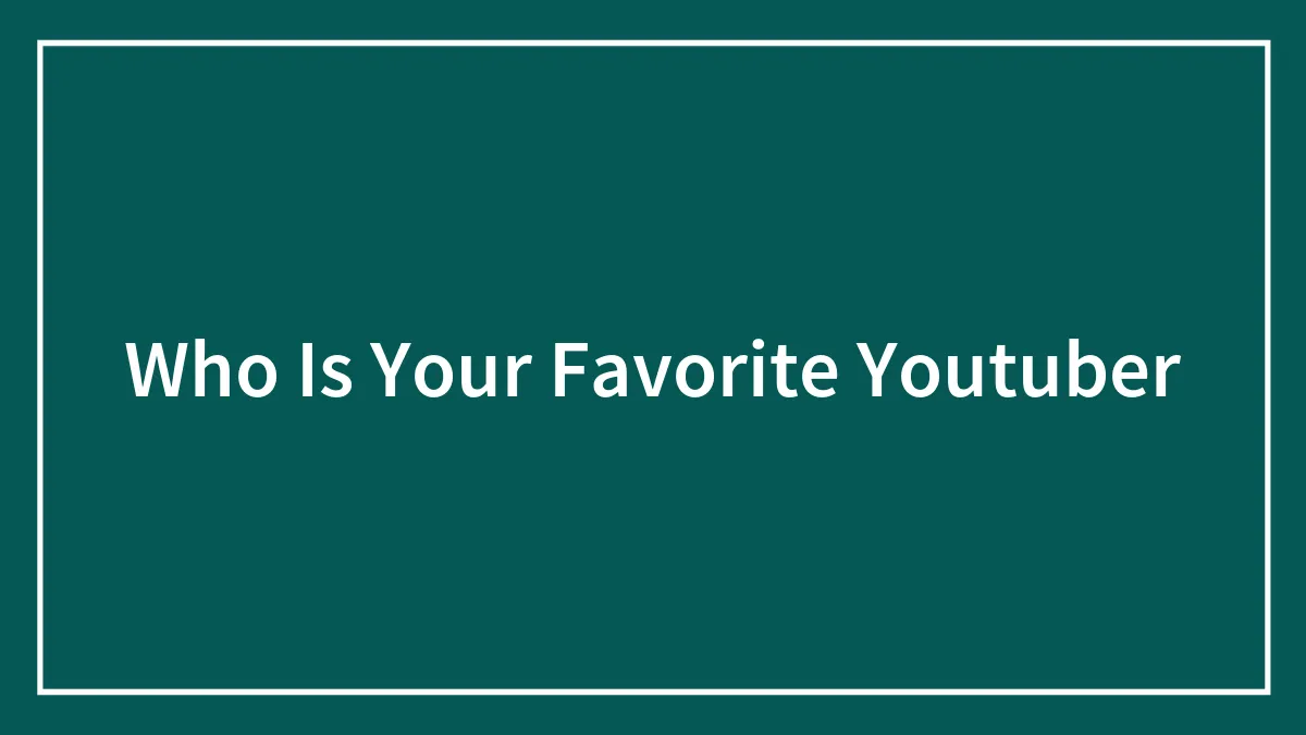 Who Is Your Favorite Youtuber