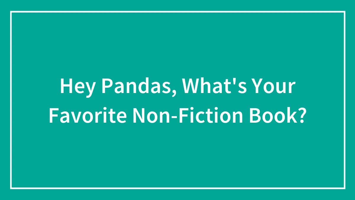 Hey Pandas, What's Your Favorite Non-Fiction Book? (Closed)