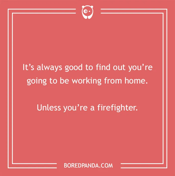 Text joke on a red background about working from home, mentioning firefighters, related to firefighter jokes.