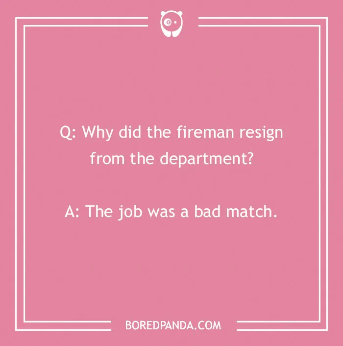 Firefighter joke on a pink background about a fireman resigning because the job was a bad match.