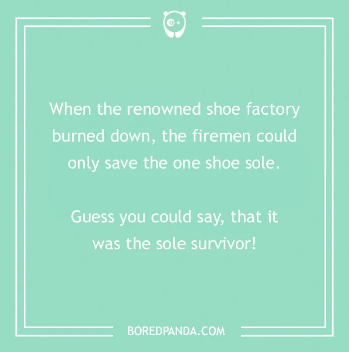 Firefighter joke about a shoe factory fire where only one shoe sole was saved, a pun as the sole survivor.