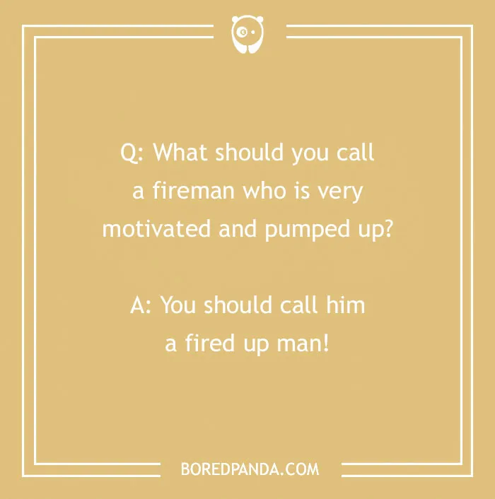 Firefighter joke on a beige background asking what to call a motivated fireman with the punchline fired up man.
