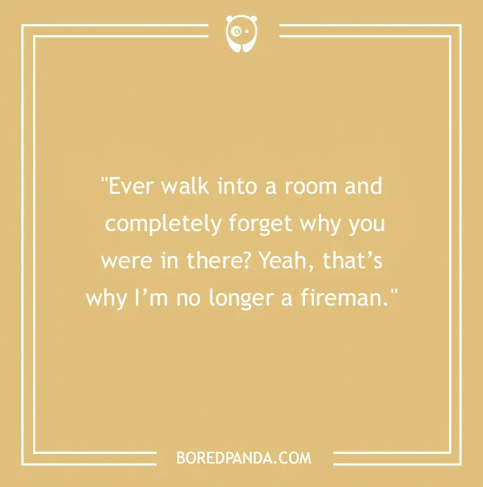Firefighter joke on forgetting why you entered a room, humor related to firefighters and fireman life.