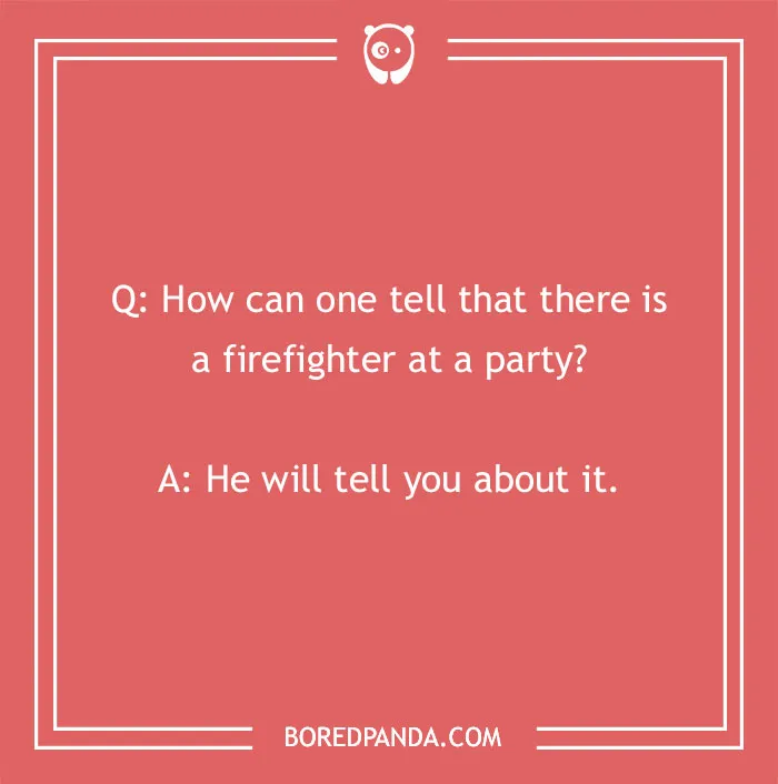 Firefighter joke on a red background asking how to tell there is a firefighter at a party with the punchline he will tell you.
