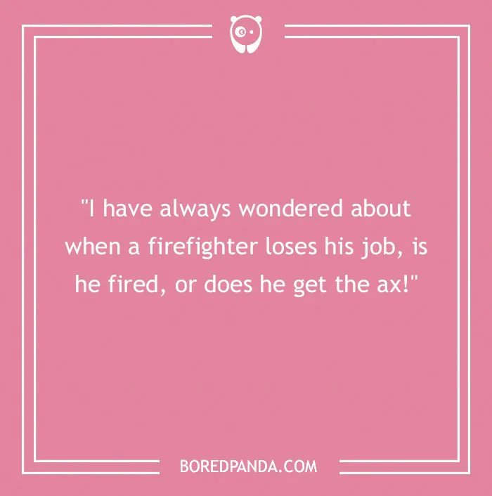 Firefighter joke on a pink background humorously questioning if a firefighter losing a job is fired or gets the ax.