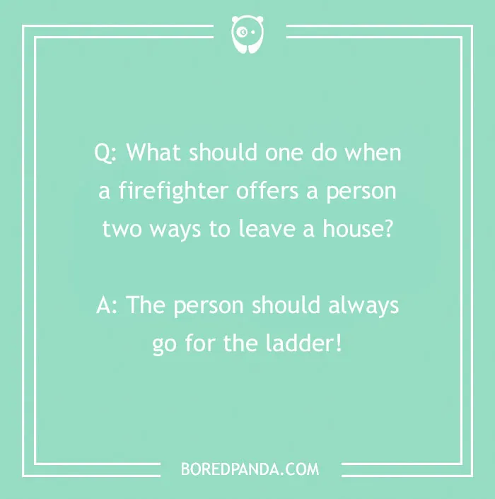 Firefighter joke on a green background about choosing the ladder when given two ways to leave a house.