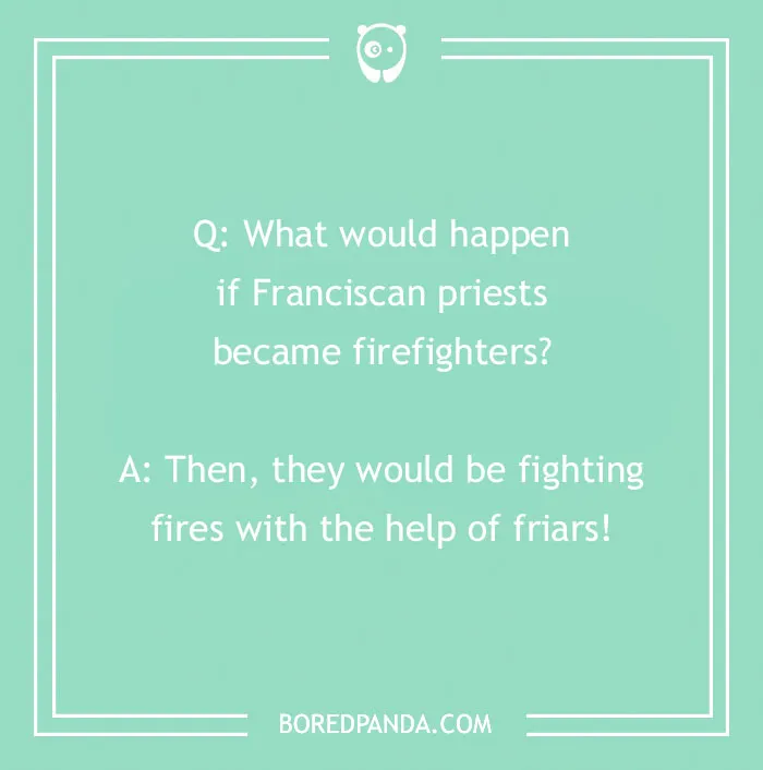 Firefighter joke about Franciscan priests becoming firefighters and fighting fires with the help of friars on a green background.