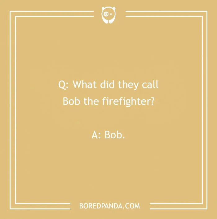 Firefighter joke on a tan background with a simple question and answer about Bob the firefighter.
