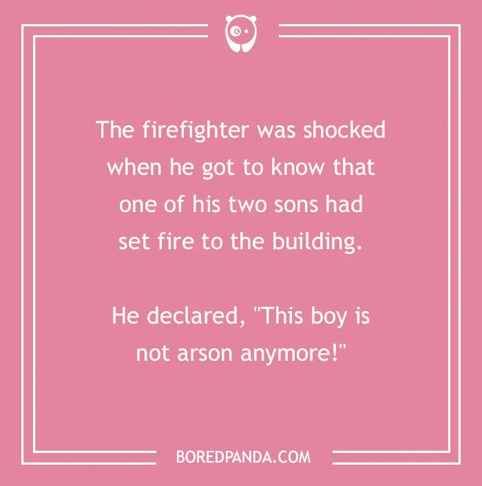 Firefighter joke on a pink background about a boy who set fire to a building and is no longer arson.