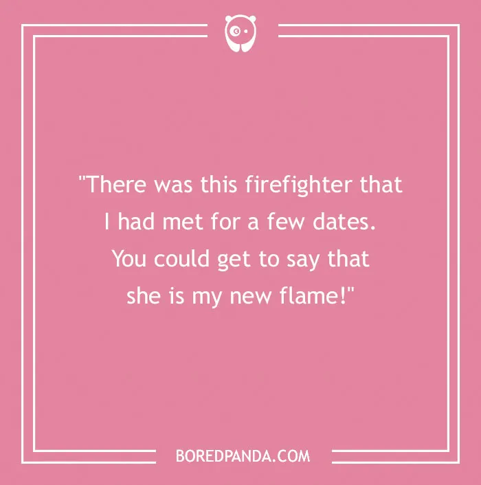 Firefighter joke on a pink background about dating a firefighter and calling her a new flame.