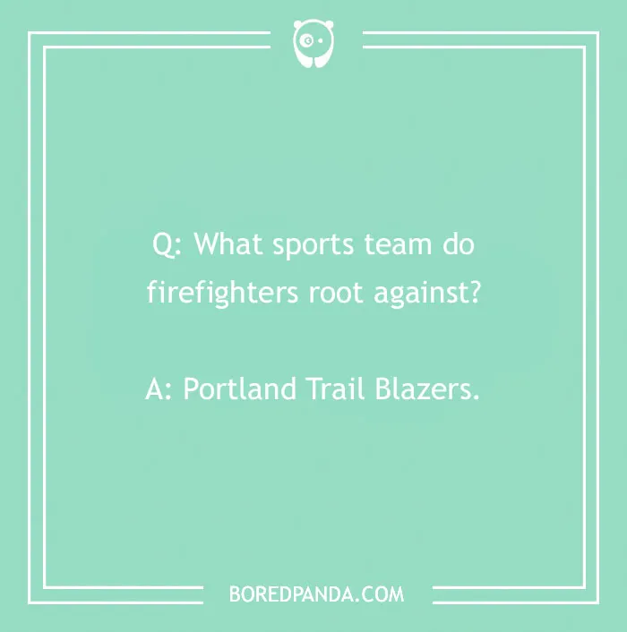 Firefighter joke about sports teams firefighters root against, featuring a pun on Portland Trail Blazers.