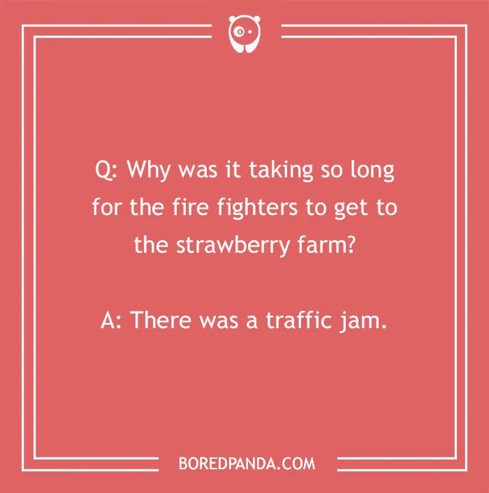 A firefighter joke about fire fighters delayed by a traffic jam on the way to a strawberry farm on a red background.