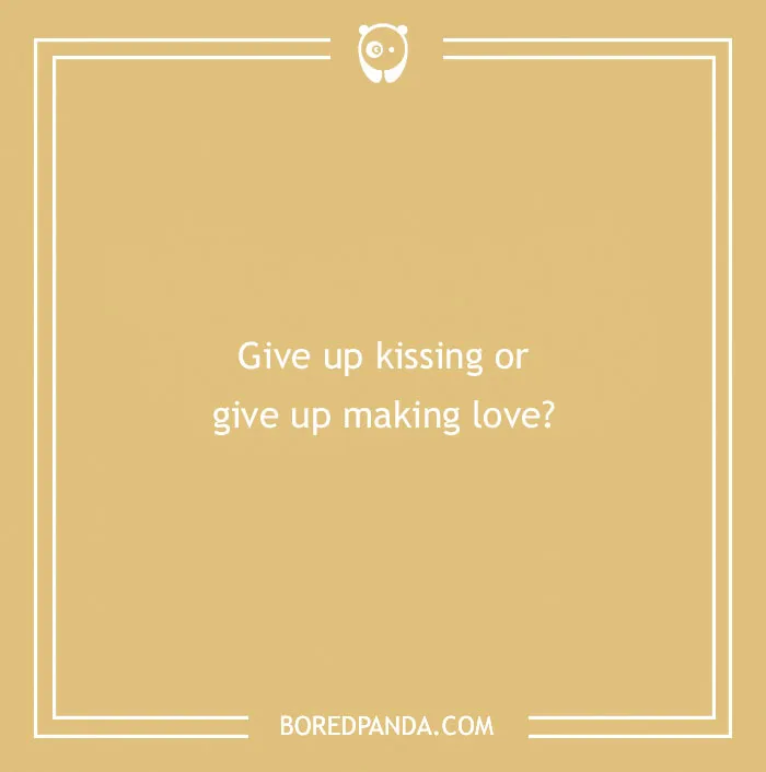 A spicy "would you rather" question on a tan background: give up kissing or give up making love?