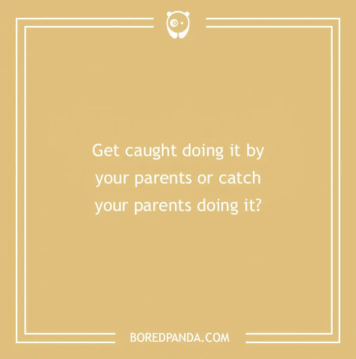 Text on a beige background posing a spicy "would you rather" question about being caught by your parents.