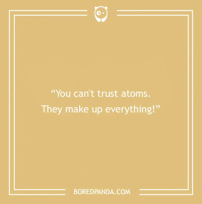 Funny text joke about atoms making up everything, on a tan background.