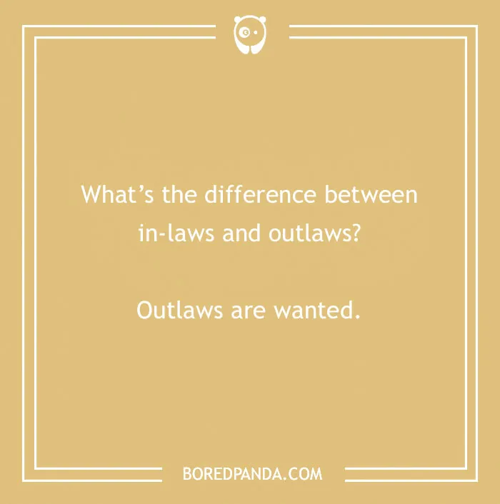 Text joke on tan background: "What's the difference between in-laws and outlaws? Outlaws are wanted."