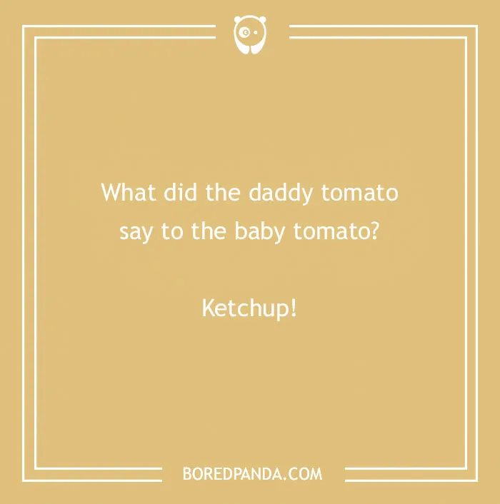 Funny text joke about tomatoes with punchline "Ketchup!" written on a tan background.