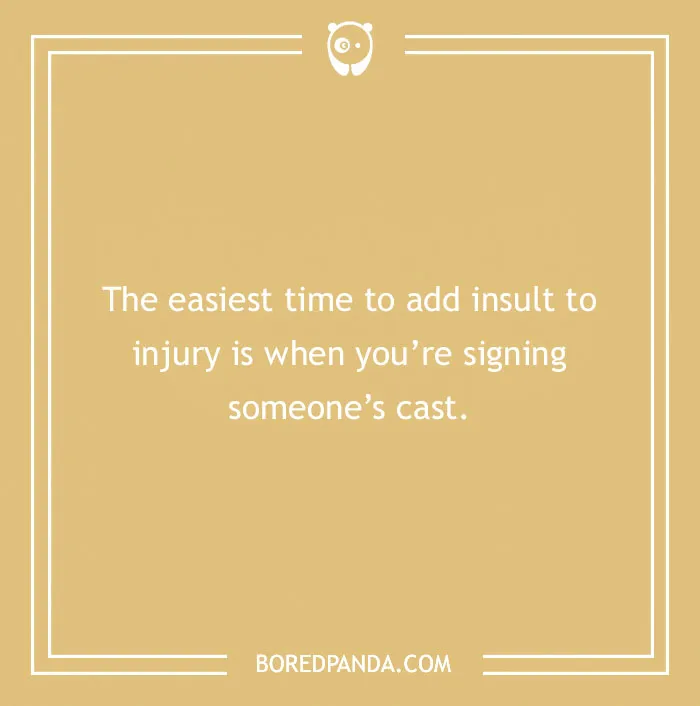 Text joke on a tan background: "The easiest time to add insult to injury is when you’re signing someone’s cast."