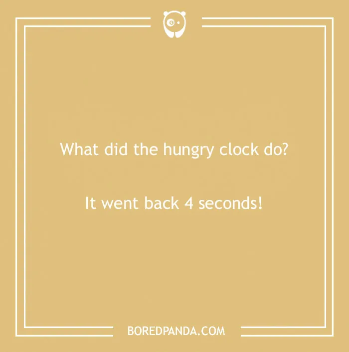 Text joke image: "What did the hungry clock do? It went back 4 seconds."