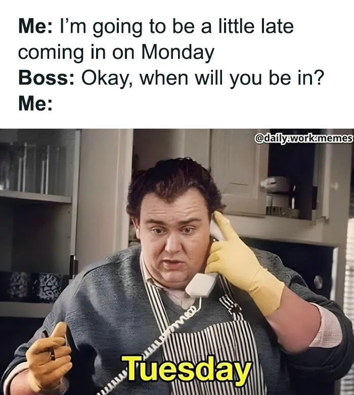 Man on phone joking about arriving to work on Tuesday; funny and relatable workday meme.
