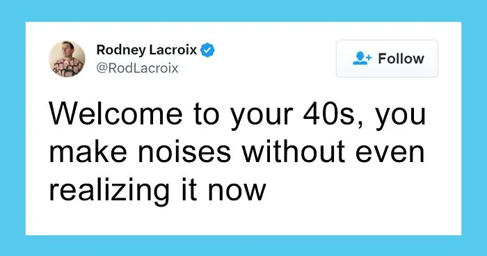 50 Hilariously Relatable Tweets From People Who Are Trying To Come To Terms With Hitting 40