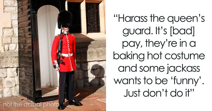 "Harass The Queen's Guard": 30 Things Tourists Do That The Locals Absolutely Hate