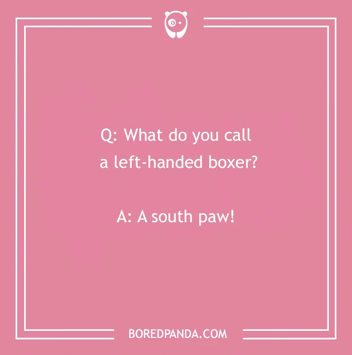 Joke about dog: “What do you call a left-handed boxer? A south paw!” on pink background.