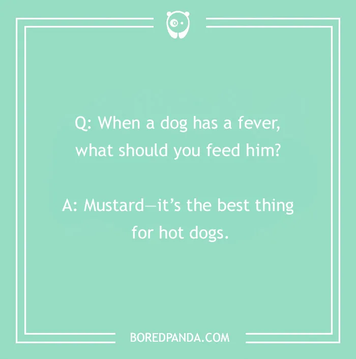 Dog joke about feeding mustard for hot dogs, on a teal background.