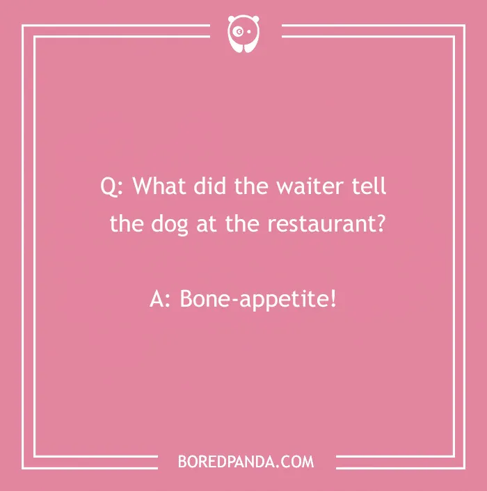 Pink background with a dog joke: "What did the waiter tell the dog at the restaurant? Bone-appetite!"