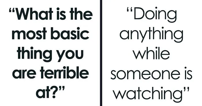 Someone Asked, “What Is The Most Basic Thing You Are Terrible At?,” And 33 People Delivered