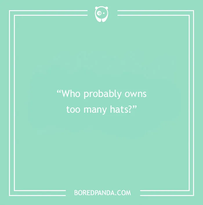 Paranoia questions example on a teal background asking who probably owns too many hats to find out what people think.