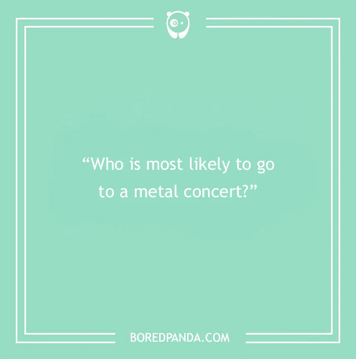 Question card with paranoia questions asking who is most likely to go to a metal concert, design by BoredPanda.