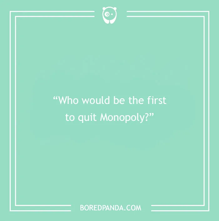 Paranoia question graphic asking who would be the first to quit Monopoly, relating to what people think.