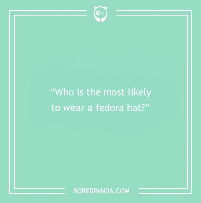 Paranoia questions quote asking who is most likely to wear a fedora hat on a green background with a white frame.