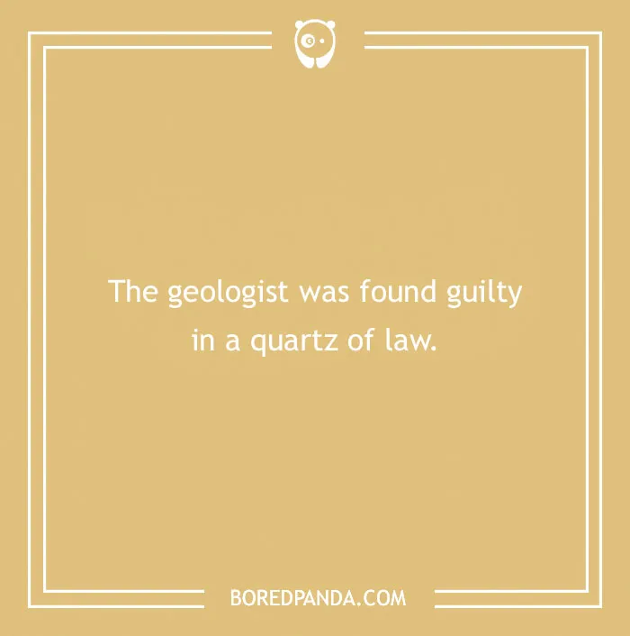Rock joke: "The geologist was found guilty in a quartz of law" text on a beige background.